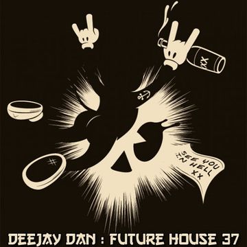 DeeJay Dan - Future House 37 [2017]