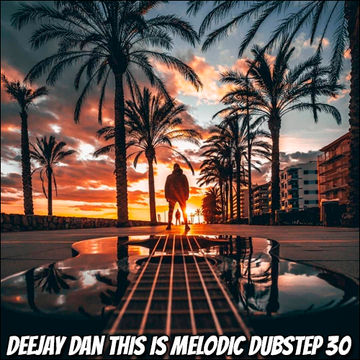 DeeJay Dan - This Is MELODIC DUBSTEP 30 [2022]