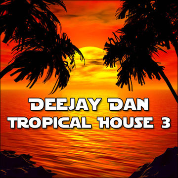 DeeJay Dan - Tropical House 3 [2015]