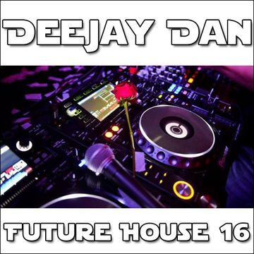 DeeJay Dan - Future House 16 [2016]