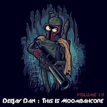 DeeJay Dan - This Is MOOMBAHCORE 19 [2017]