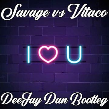 Savage vs Vitaco - I Love You (DeeJay Dan Bootleg)