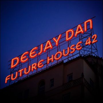 DeeJay Dan - Future House 42 [2018]