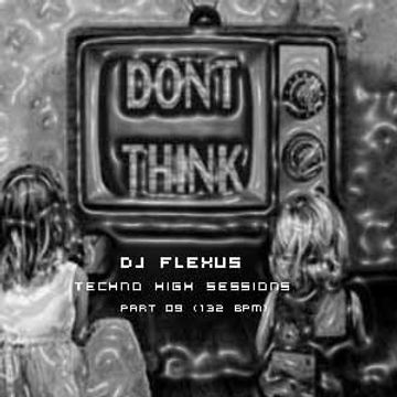 DJ Flexus   Techno High Sessions    Part 09 (132 BPM)