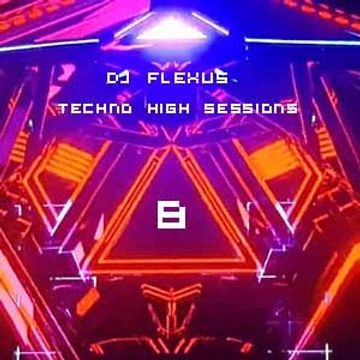 DJ Flexus - Techno HIGH Sessions - Part 08 (128  BPM)