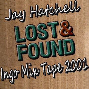 Jay Hatchell   Lost n Found   Ingo Mix Tape 2001