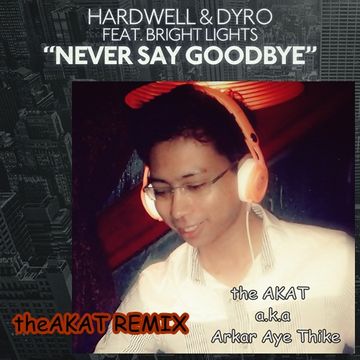 Never Say Good Bye   theAKAT(remix)NEW192kbps   Hardwell&Dyro F.t Brightlight