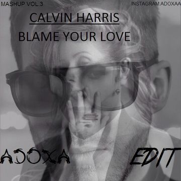 Calvin Harris Feat. Ellie Goulding & John Newman Blame Your Love(ADOXA Motion Edit)