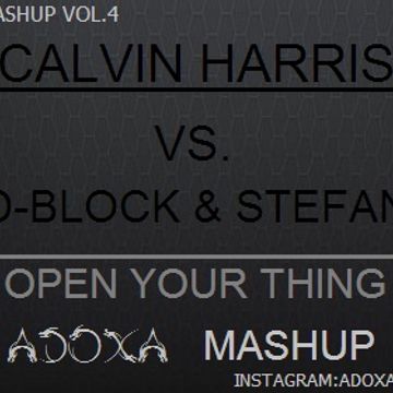 Calvin Harris VS. D'Block & Stefan Open Your Thing Adoxa Mashup