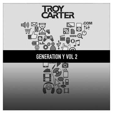 Troy Carter presents - Generation Y Vol 2