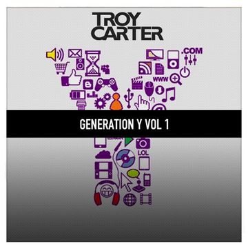 Troy Carter presents - Generation Y Vol 1