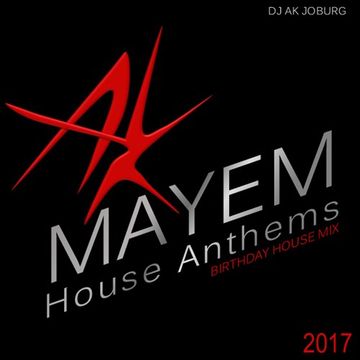 DJ AK   Birthday Mayhem House Mix   May 2017