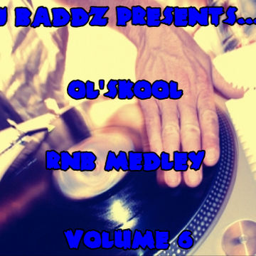 DJ Baddz Ol'Skool RnB Medley Vol.6