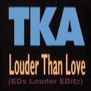 TKA - Louder Than Love(EDs Louder EDitz)122BPM