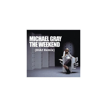 Michael Gray - The WeekEnd ( DIAZ Remix )