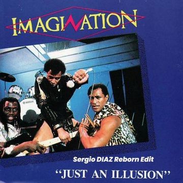 Imagination   Just an Illusion ( Sergio DIAZ Reborn Edit )