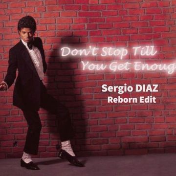 M.J - Dont Stop 'Til You Get Enough ( Sergio DIAZ Reborn Edit )