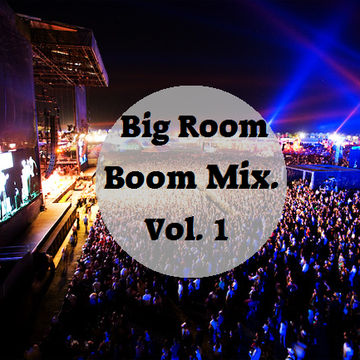 Big Room Boom Mix Vol 1