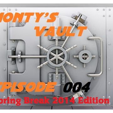 Monty's Vault Episode 004 (Spring Break Edition 2014)