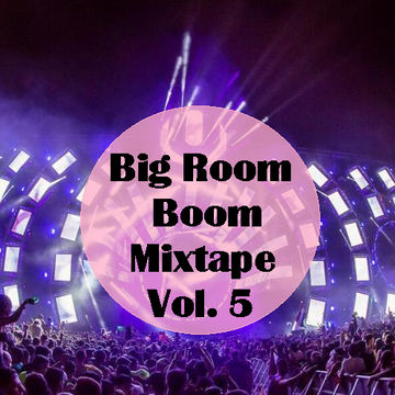Big Room Boom Mix Vol. 5