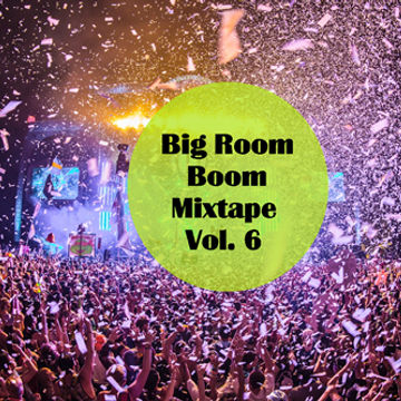 Big Room Boom Mixtape Vol 6