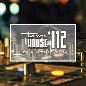 townHOUSE 112~A seductive mix of Deep, Vocal & Underground House