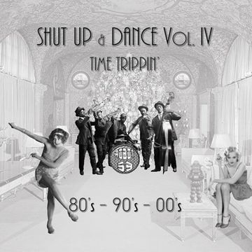 SHUT UP and DANCE Vol. IV   Time Trippin