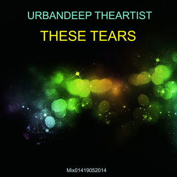 UrbanDeep The Artist   These Tears (Mix01419052014)