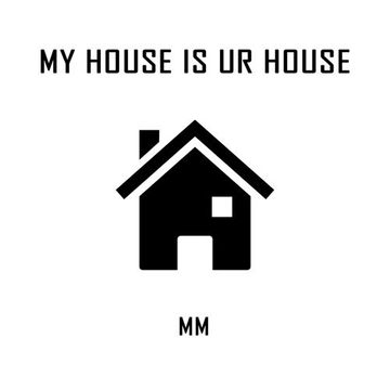 MY HOUSE IS UR HOUSE - MartinMax