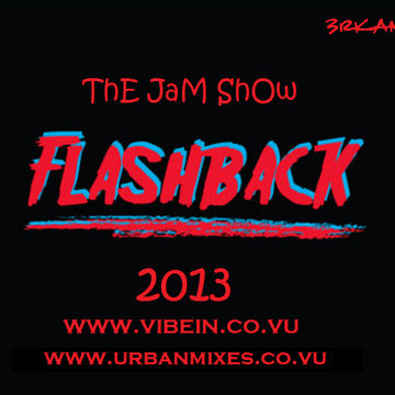 ThE JaM ShOw [ flashBACK JaMs 2013 ]   HiPHoP R&B MiX TapE