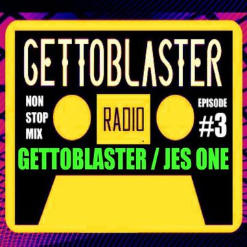 Gettoblaster & Jes One Gettoblaster Radio Episode #3 DJ Mix (Free Download)