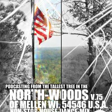  PODCASTING V.75 FROM THE TALLEST TREE IN THE NORTHWOODS MELLEN WI DJ JES ONE 