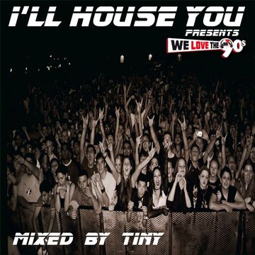 I'll House You Presents "We Love The 90's"