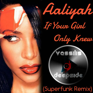 Aaliyah - If Your Girl Only Knew (Vassilis DeepSide Superfunk Remix)