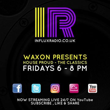 Waxon Presents    House Proud  The Classics   Show 1 Influx Radio (Live)