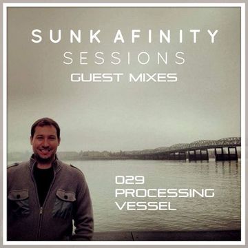 Sunk Afinity Sessions Guest Mixes 029 Processing Vessel