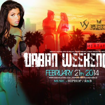 URBAN WEEKEND MIXTAPE #1  - DJ WILSZ, MIKESS LASTIRA (2014)