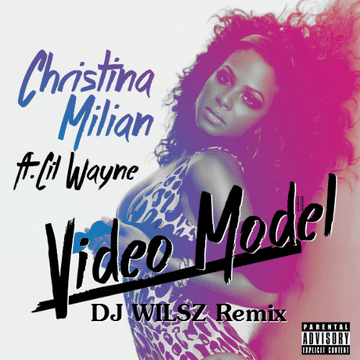 Christina Milan Feat. Lil Wayne   Video Model (DJ WILSZ Remix) *PREVIEW*