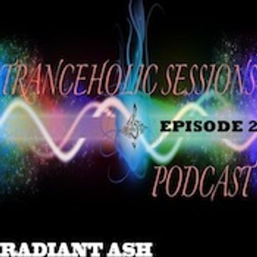 Radiant Ash Tranceholic Sessions Podcast-Episode 2