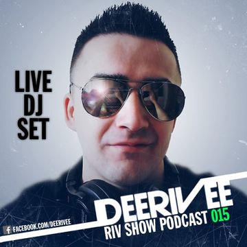 DeeRiVee   Riv Show Podcast 015 @ LIVE DJ SET @ www.deerivee