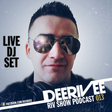 DeeRiVee - Riv Show Podcast 013 @ LIVE DJ SET