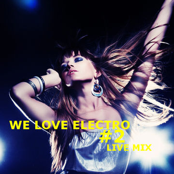 We love electro - Live mix #2