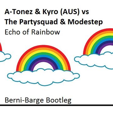 A-Tonez & Kyro (AUS) vs The Partysquad & Modestep - Echo of Rainbow (Berni-Barge Bootleg)