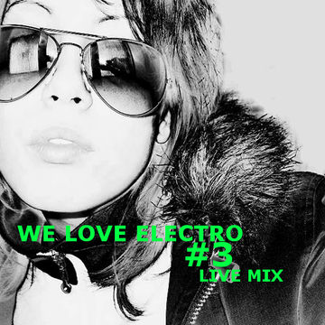 We love electro - Live mix #3