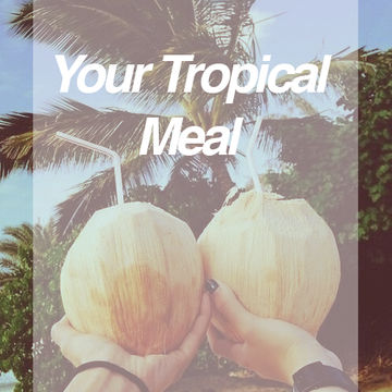 Your Tropical Meal