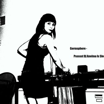 Dj Germsphere - Pssssst Dj Anelma Is Sleeping Mixset