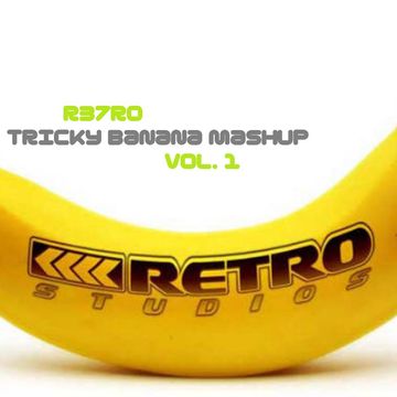 R37RO - Tricky Banana Mashup Vol. 1