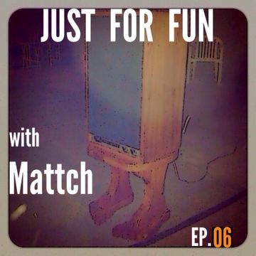 Just For Fun - Ep. 06