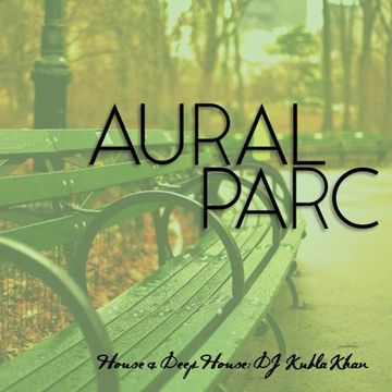 AURAL PARC EPISODE 001: House + Deep House