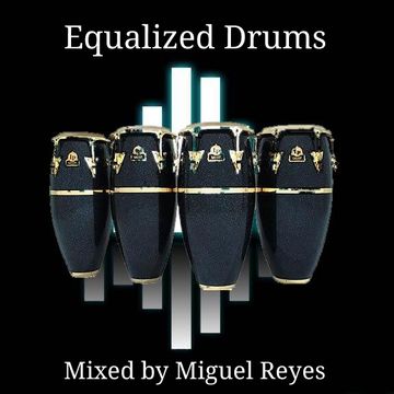 Equalized  Drums Mixed by Miguel Reyes